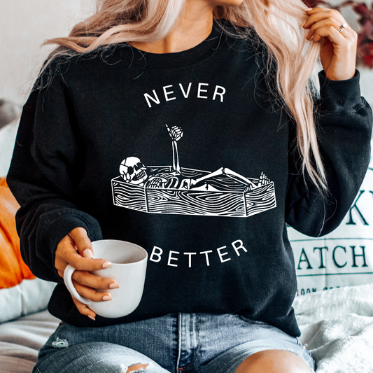 Never Better Sweatshirt