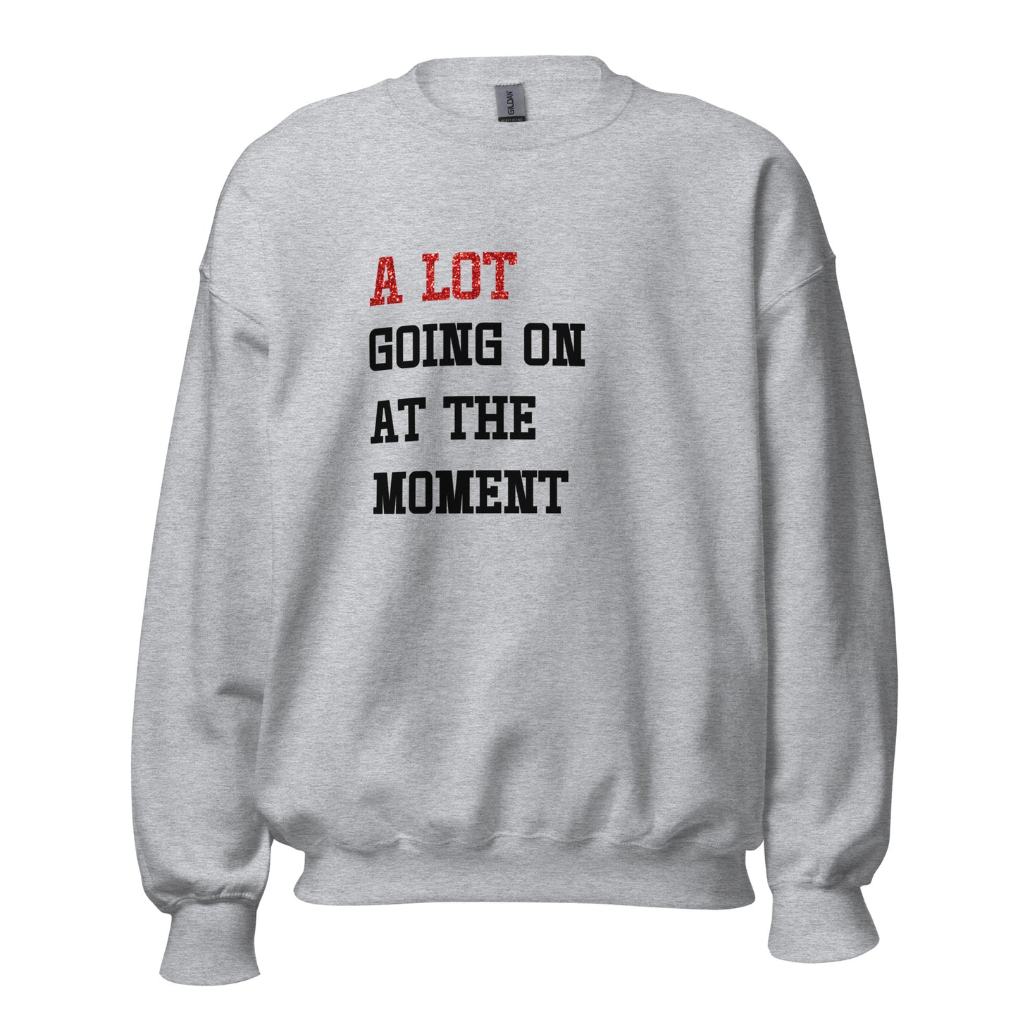 Alot Going On Sweatshirt