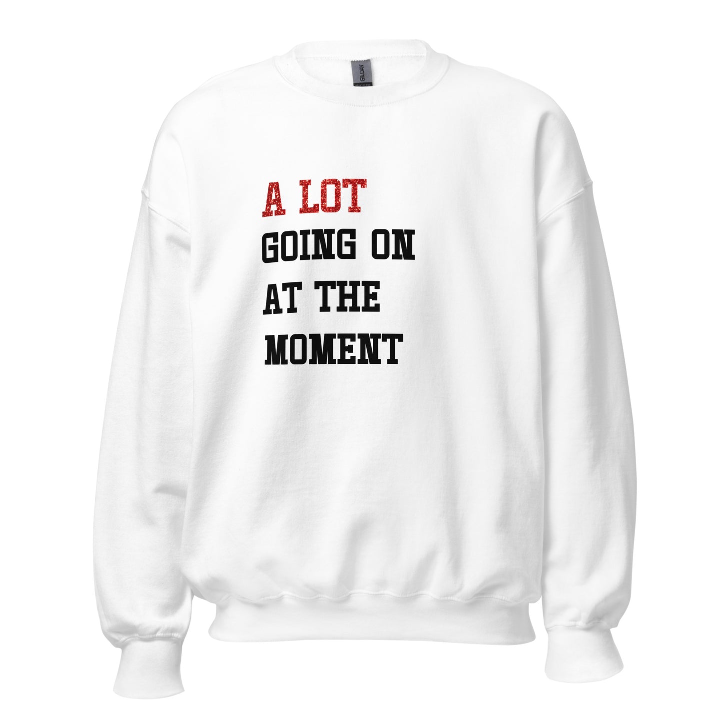 Alot Going On Sweatshirt